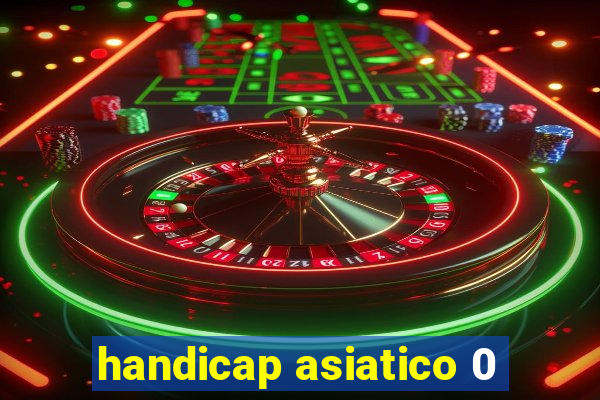 handicap asiatico 0